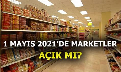 19 mayıs marketler açık mı 2021